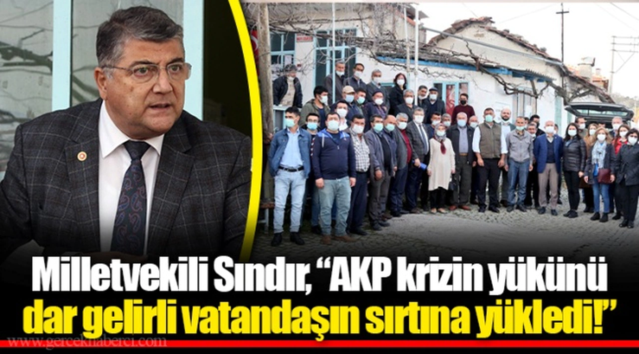 Milletvekili Sındır, “AKP krizin yükünü dar gelirli vatandaşın sırtına yükledi!”