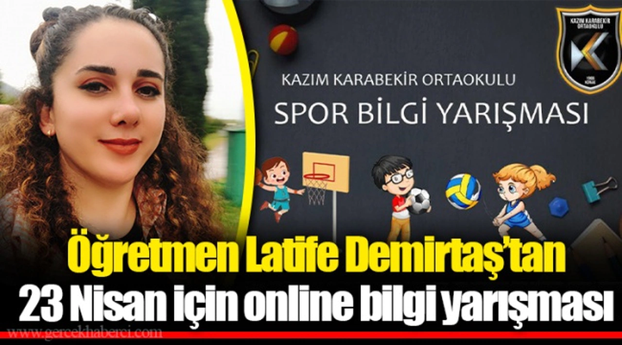 Öğretmen Latife Demirtaş’tan 23 Nisan için online bilgi yarışması