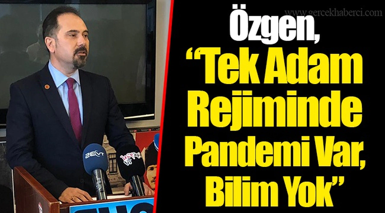 Özgen, "Tek Adam Rejiminde Pandemi Var, Bilim Yok"