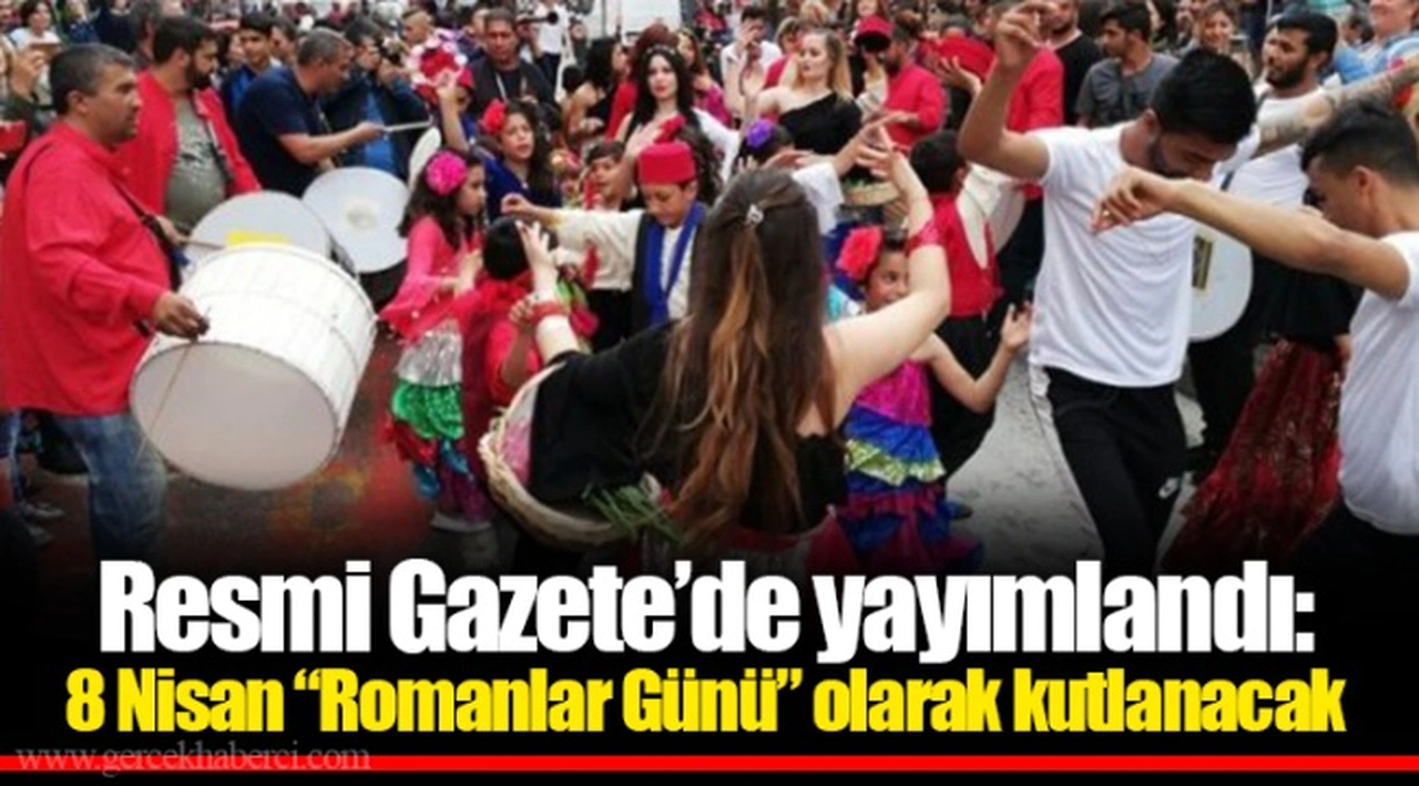Resmi Gazete’de yayımlandı: 8 Nisan “Romanlar Günü” olarak kutlanacak