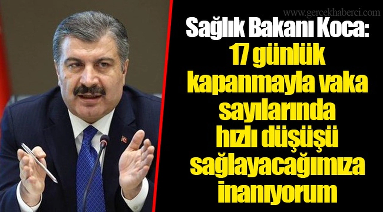 Sağlık Bakanı Koca: 17 günlük kapanmayla vaka sayılarında hızlı düşüşü sağlayacağımıza inanıyorum