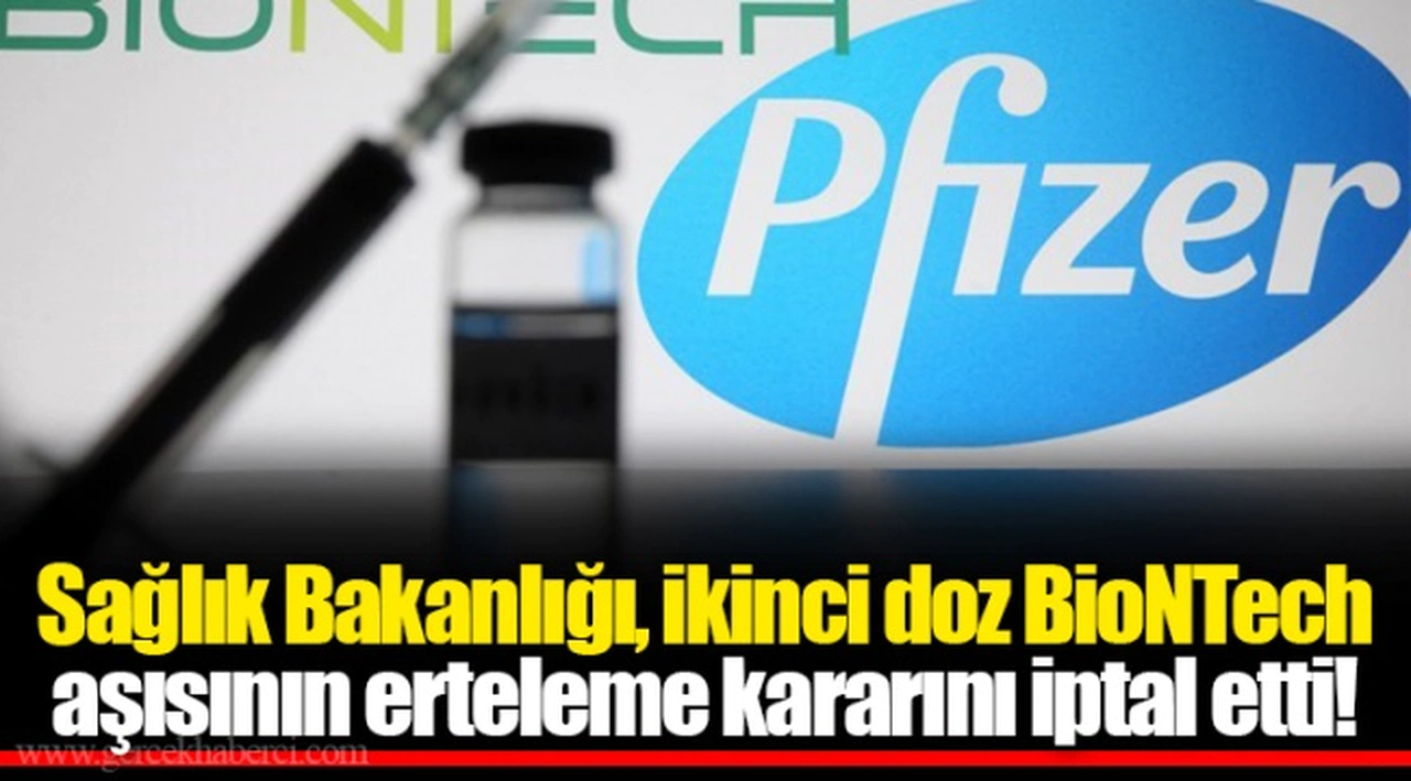 Sağlık Bakanlığı, ikinci doz BioNTech aşısının erteleme kararını iptal etti!