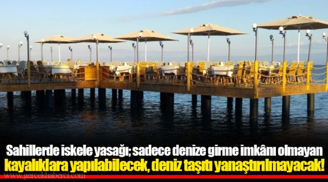 Sahillerde iskele yasağı; sadece denize girme imkânı olmayan kayalıklara yapılabilecek, deniz taşıtı yanaştırılmayacak!