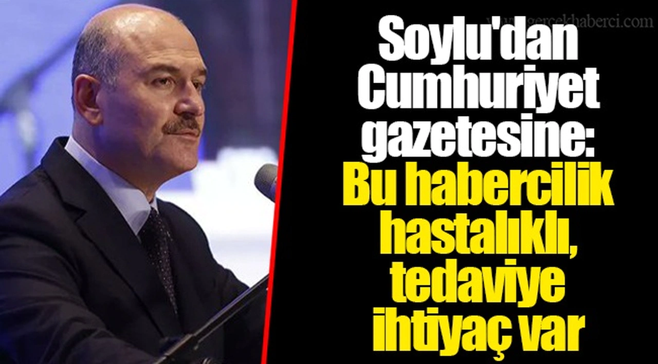 Soylu'dan Cumhuriyet gazetesine: Bu habercilik hastalıklı, tedaviye ihtiyaç var