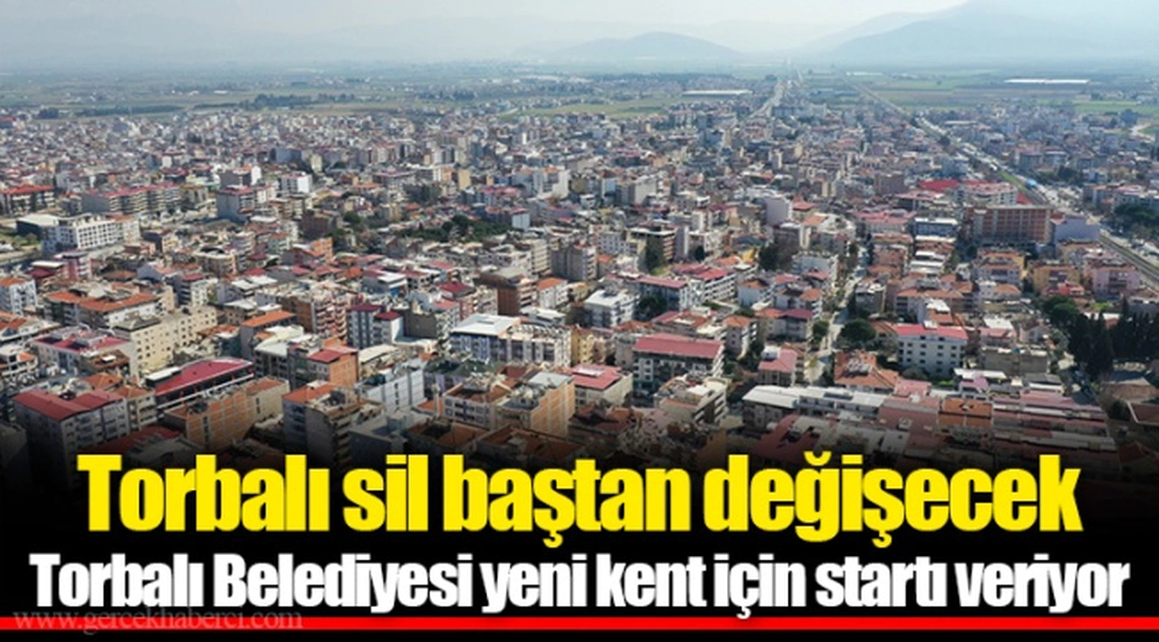 Torbalı sil baştan değişecek