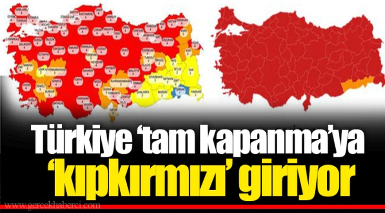 Türkiye ‘tam kapanma’ya ‘kıpkırmızı’ giriyor