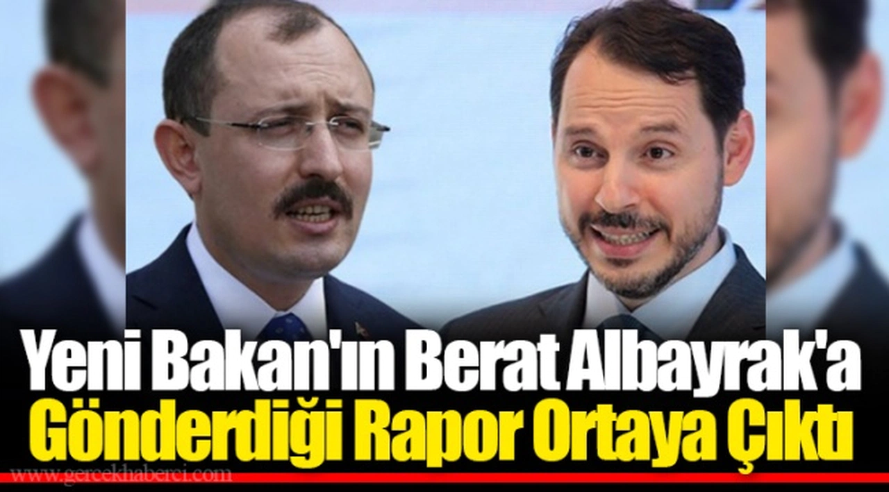 Yeni Bakan'ın Berat Albayrak'a Gönderdiği Rapor Ortaya Çıktı