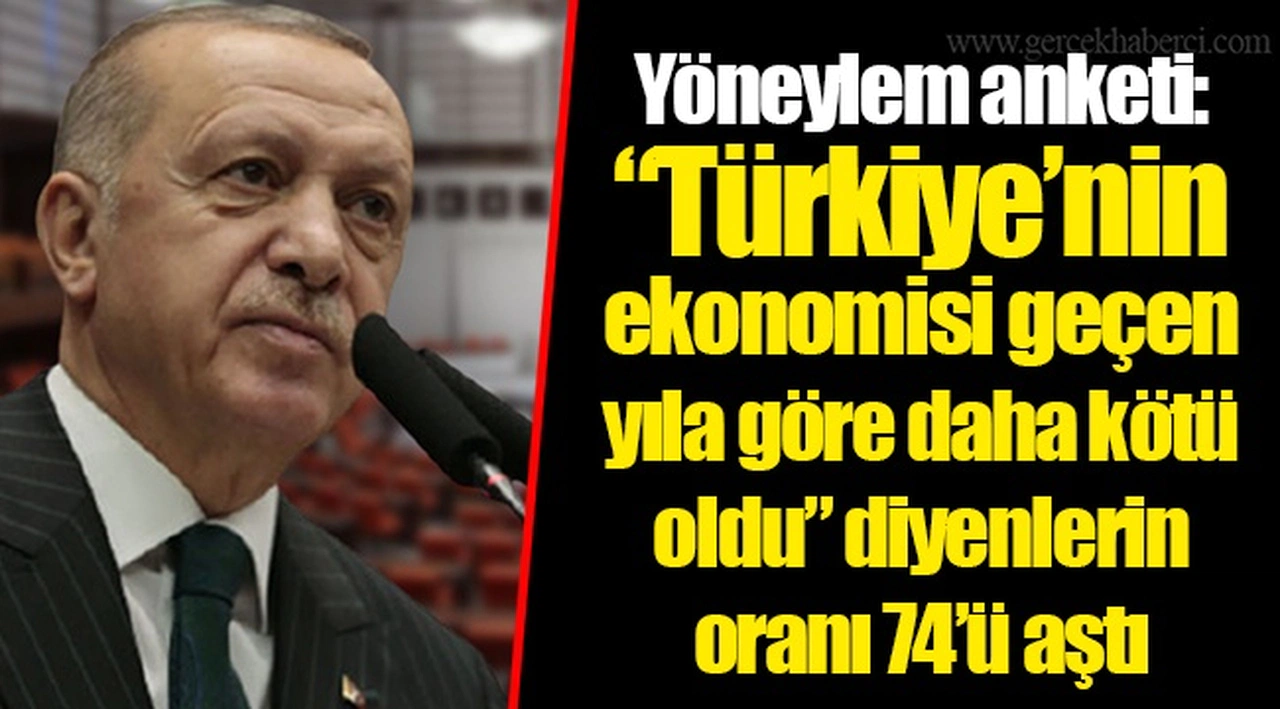 Yöneylem anketi: “Türkiye’nin ekonomisi geçen yıla göre daha kötü oldu” diyenlerin oranı 74’ü aştı
