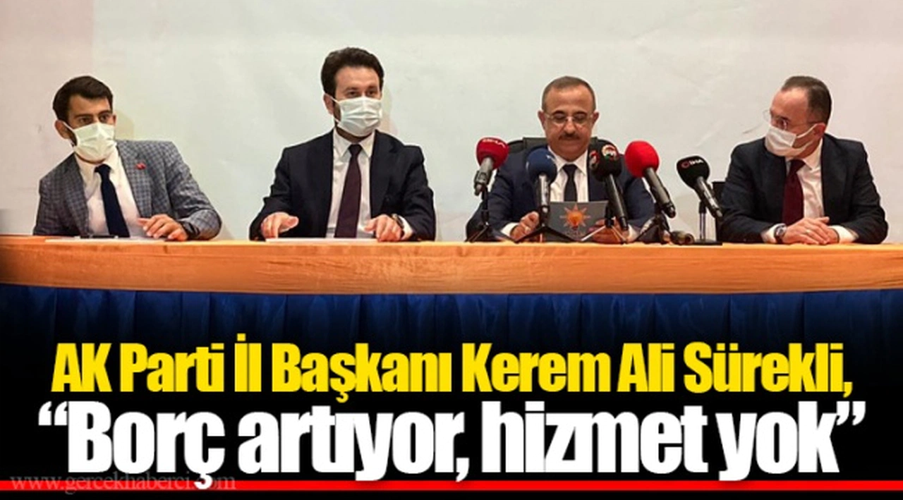 AK Parti İl Başkanı Kerem Ali Sürekli, "Borç artıyor, hizmet yok"