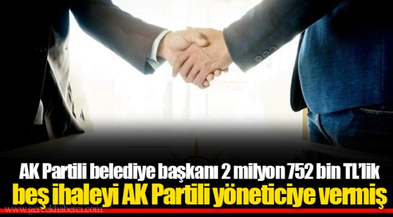 AK Partili belediye başkanı 2 milyon 752 bin TL’lik beş ihaleyi AK Partili yöneticiye vermiş