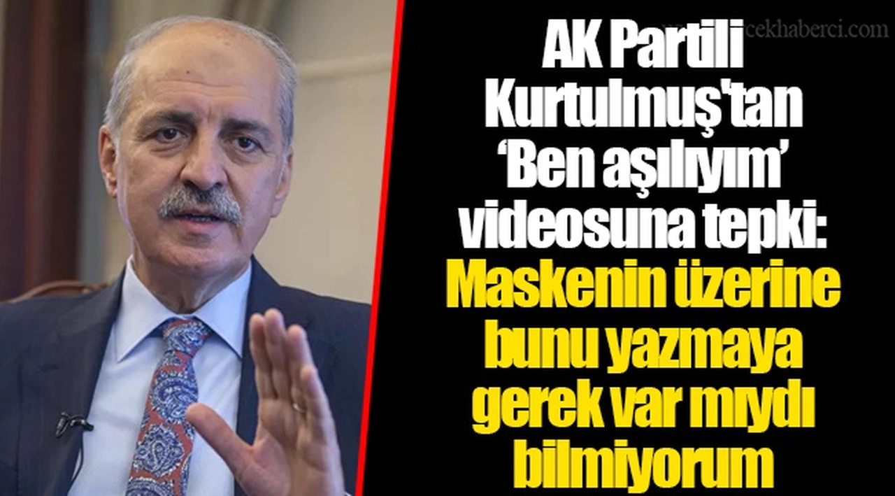 AK Partili Kurtulmuş'tan ‘Ben aşılıyım’ videosuna tepki: Maskenin üzerine bunu yazmaya gerek var mıydı bilmiyorum