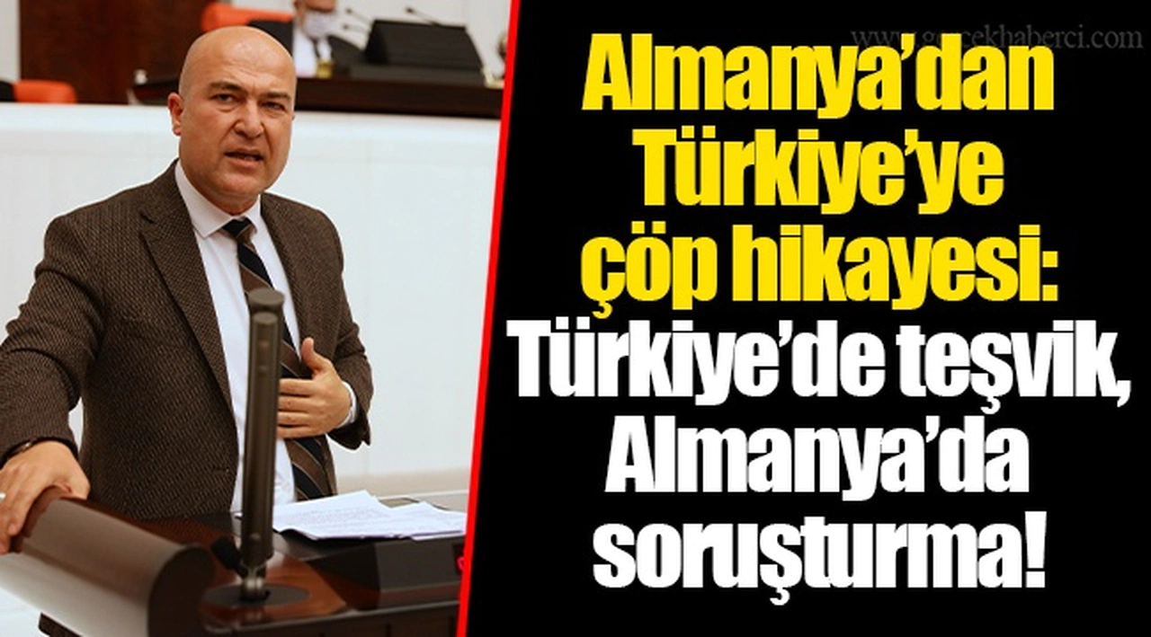 Almanya’dan Türkiye’ye çöp hikayesi: Türkiye’de teşvik, Almanya’da soruşturma!