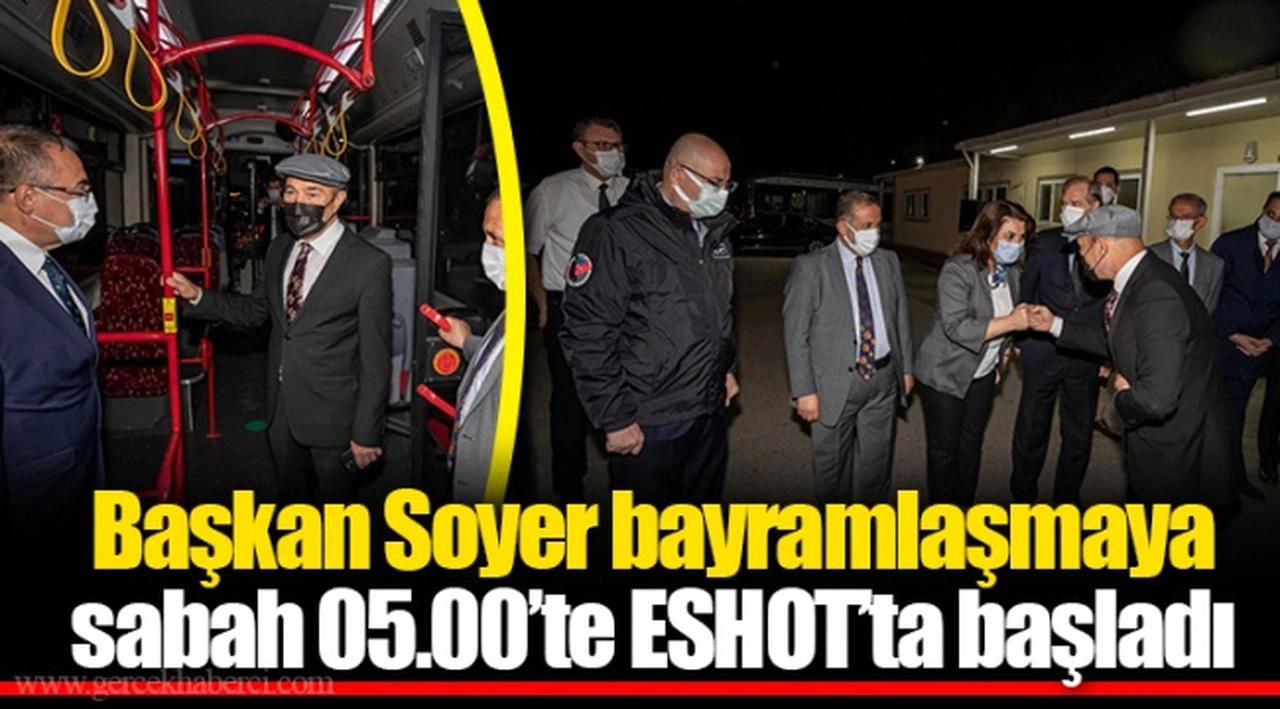 Başkan Soyer bayramlaşmaya sabah 05.00’te ESHOT’ta başladı