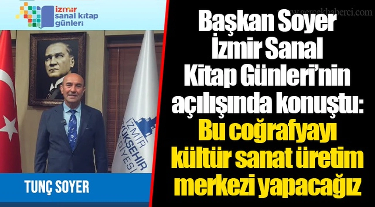 Başkan Soyer İzmir Sanal Kitap Günleri’nin açılışında konuştu: Bu coğrafyayı kültür sanat üretim merkezi yapacağız