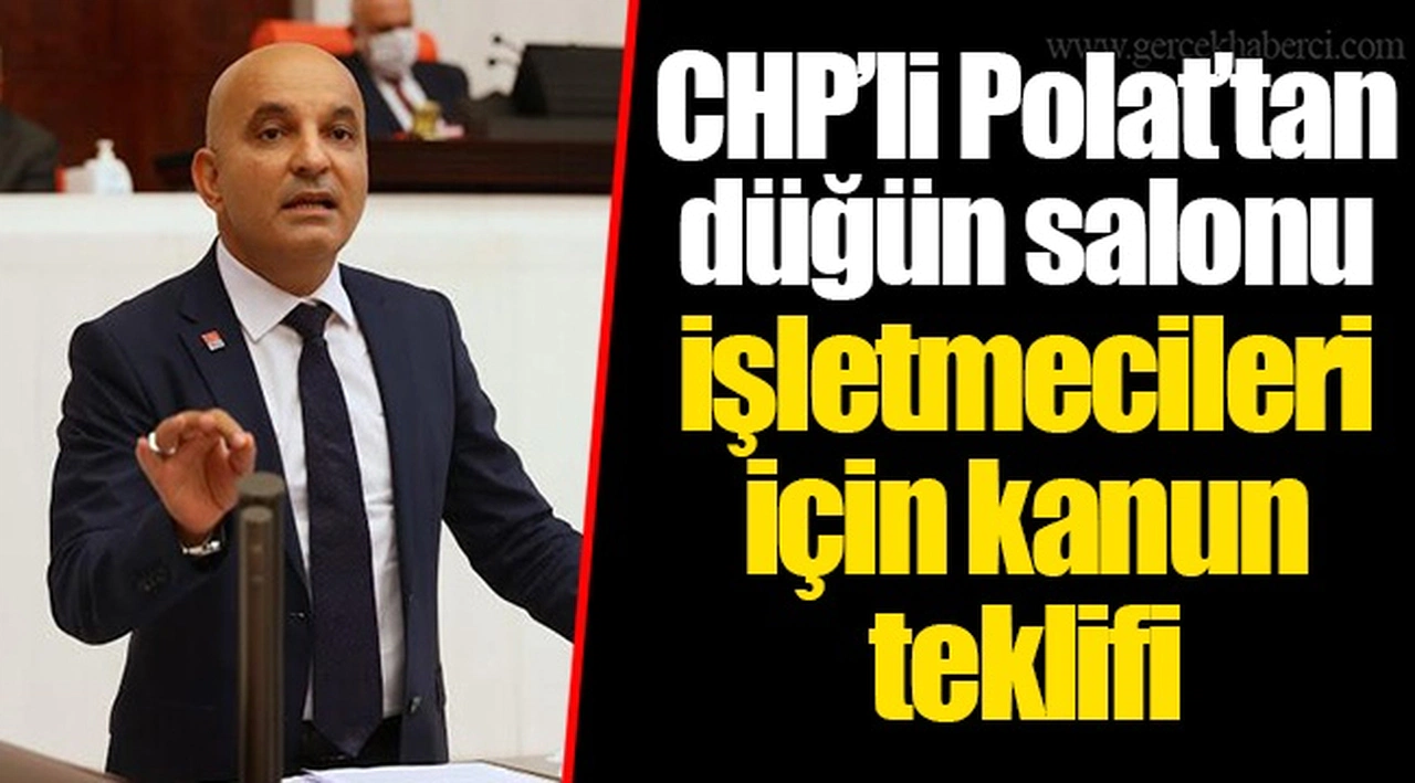 CHP’li Polat’tan düğün salonu işletmecileri için kanun teklifi