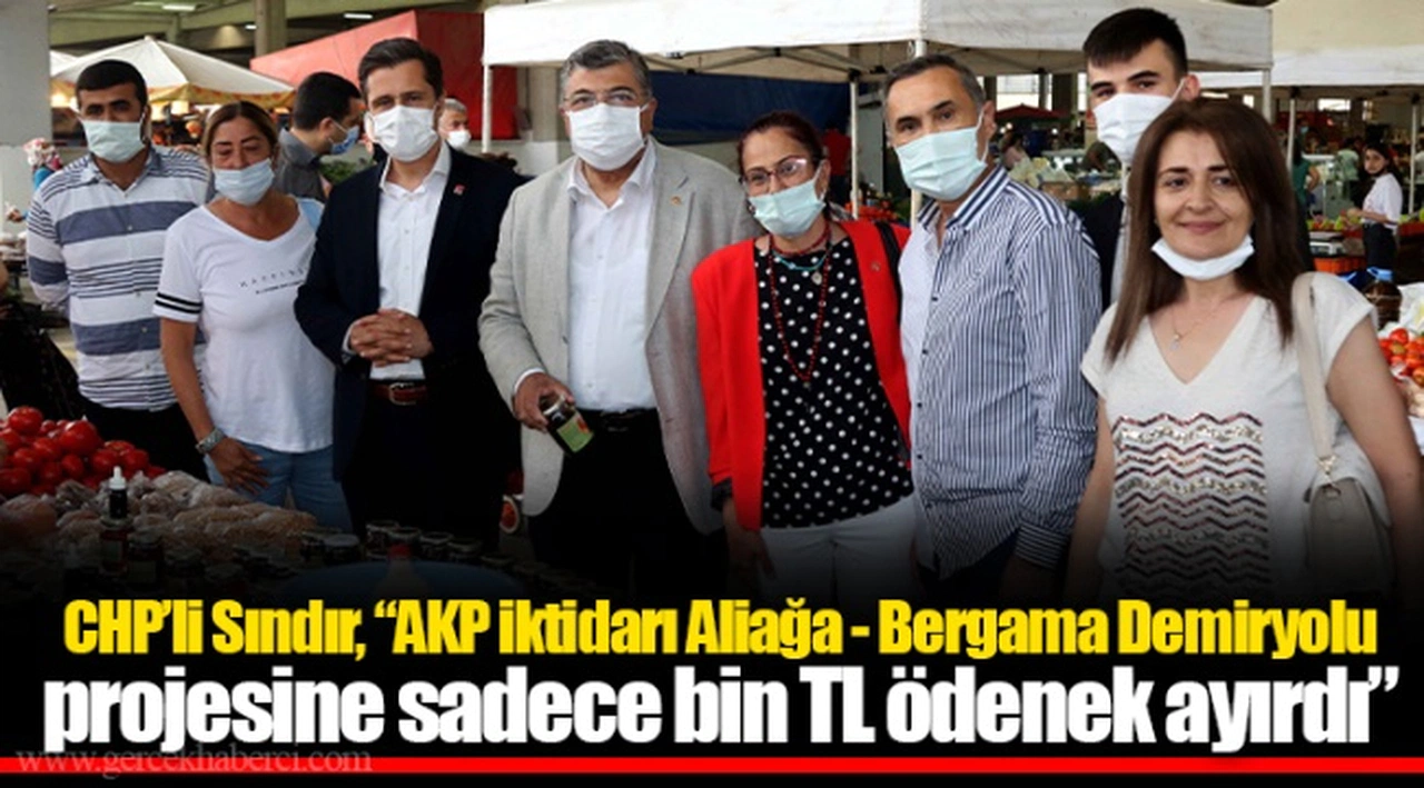 CHP’li Sındır, “AKP iktidarı Aliağa - Bergama Demiryolu projesine sadece bin TL ödenek ayırdı”
