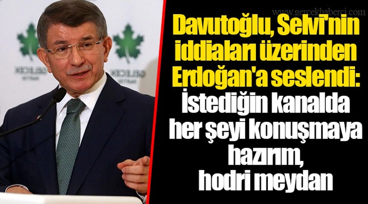 Davutoğlu, Selvi'nin iddiaları üzerinden Erdoğan'a seslendi: İstediğin kanalda her şeyi konuşmaya hazırım, hodri meydan