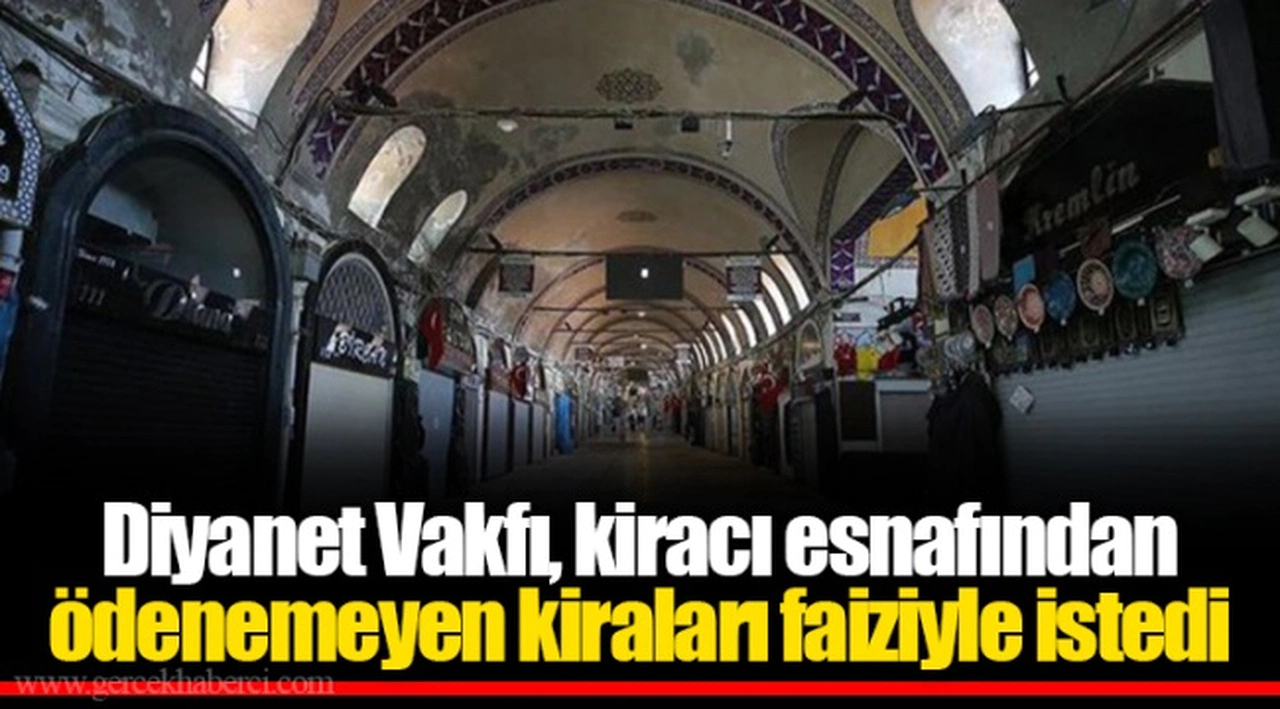 Diyanet Vakfı, kiracı esnafından ödenemeyen kiraları faiziyle istedi