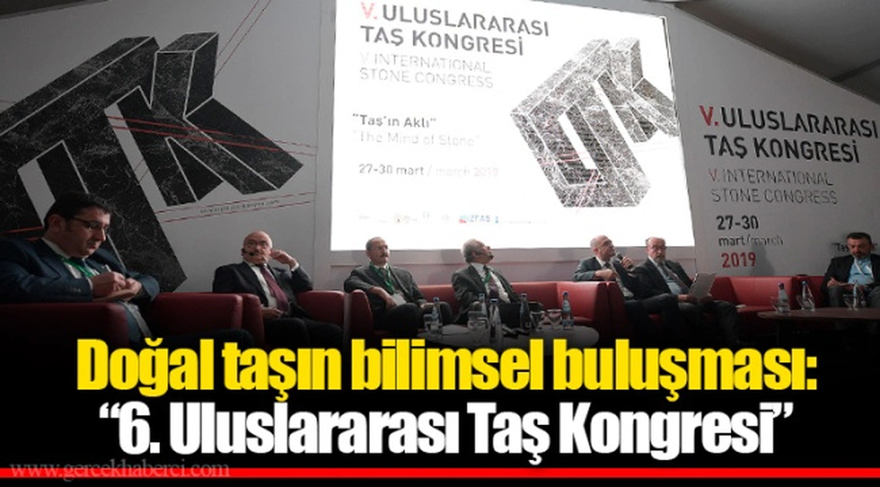 Doğal taşın bilimsel buluşması: “6. Uluslararası Taş Kongresi”
