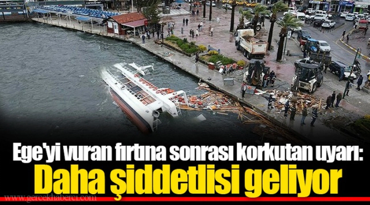 Ege'yi vuran fırıtna sonrası korkutan uyarı: Daha şiddetlisi geliyor