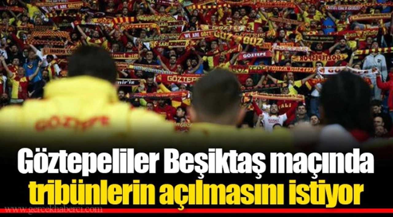 Göztepeliler Beşiktaş maçında tribünlerin açılmasını istiyor