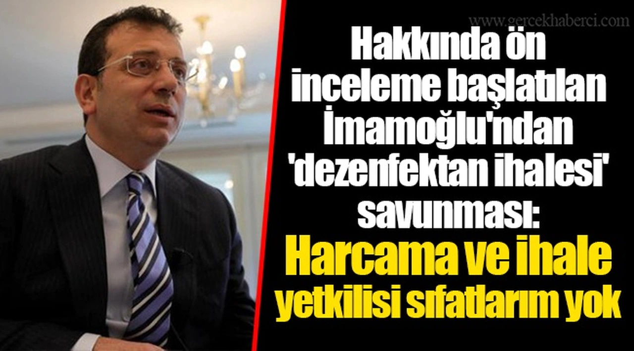 Hakkında ön inceleme başlatılan İmamoğlu'ndan 'dezenfektan ihalesi' savunması: Harcama ve ihale yetkilisi sıfatlarım yok
