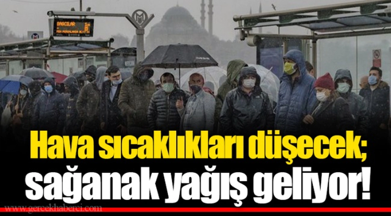 Hava sıcaklıkları düşecek; sağanak yağış geliyor!