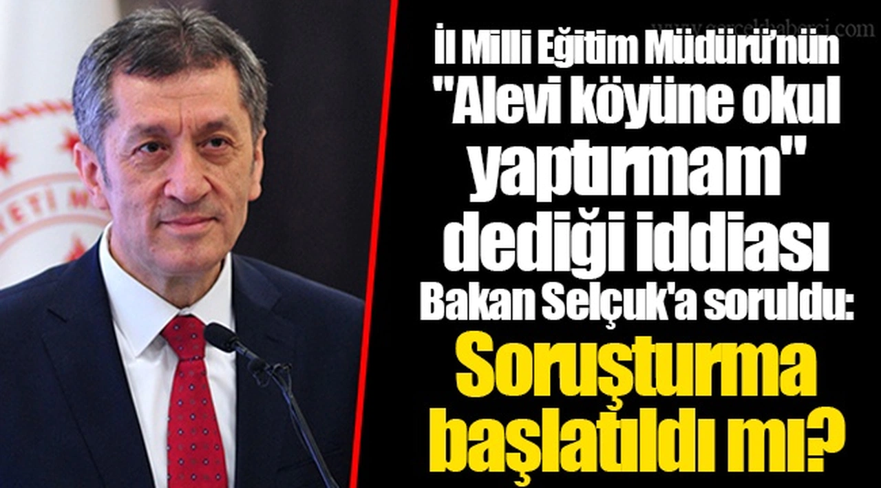 İl Milli Eğitim Müdürü’nün "Alevi köyüne okul yaptırmam" dediği iddiası Bakan Selçuk'a soruldu: Soruşturma başlatıldı mı?
