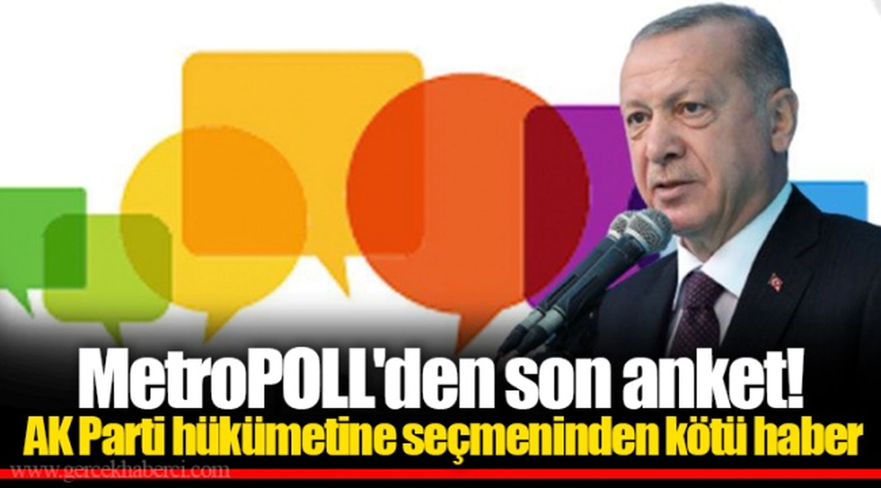 MetroPOLL'den son anket! AK Parti hükümetine seçmeninden kötü haber