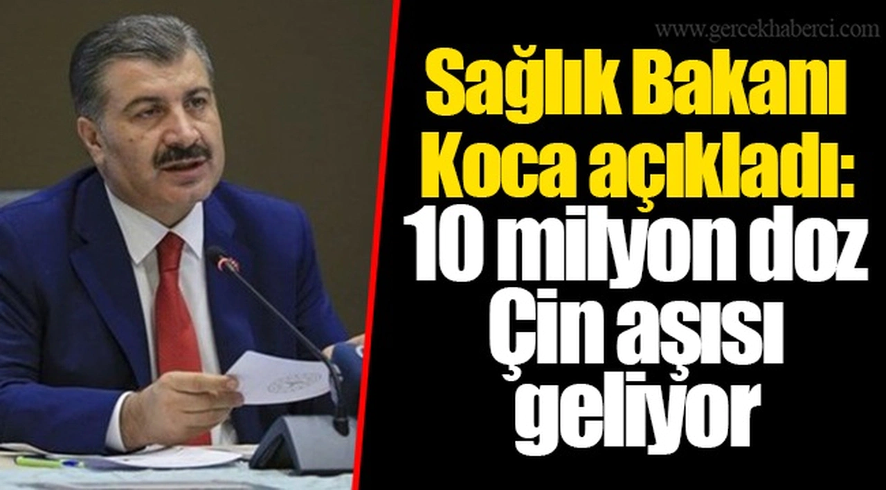 Sağlık Bakanı Koca açıkladı: 10 milyon doz Çin aşısı geliyor