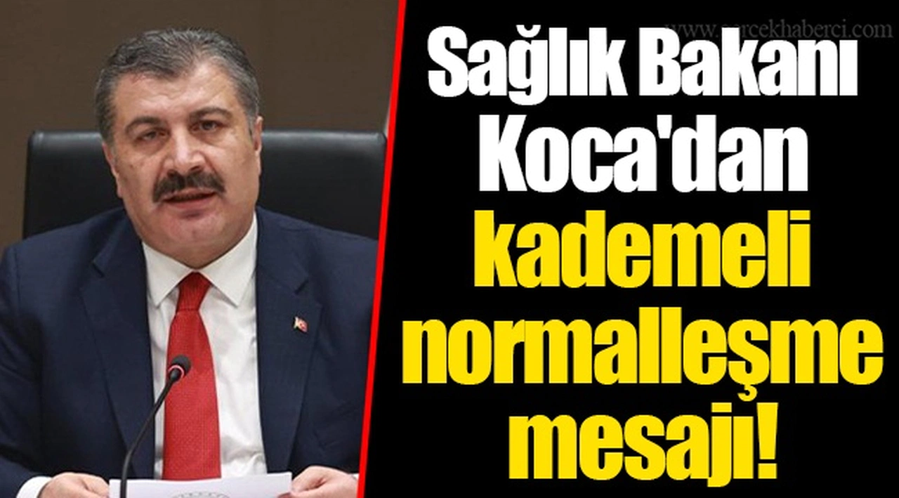 Sağlık Bakanı Koca'dan kademeli normalleşme mesajı!