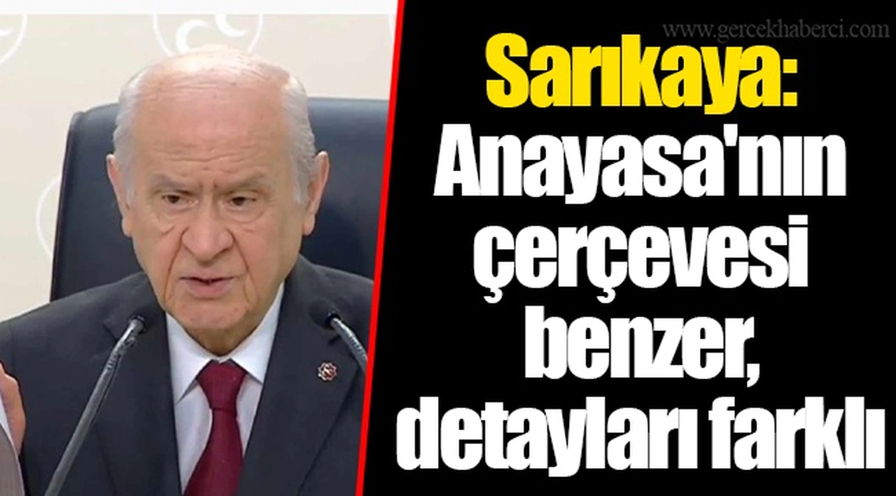 Sarıkaya: Anayasa'nın çerçevesi benzer, detayları farklı