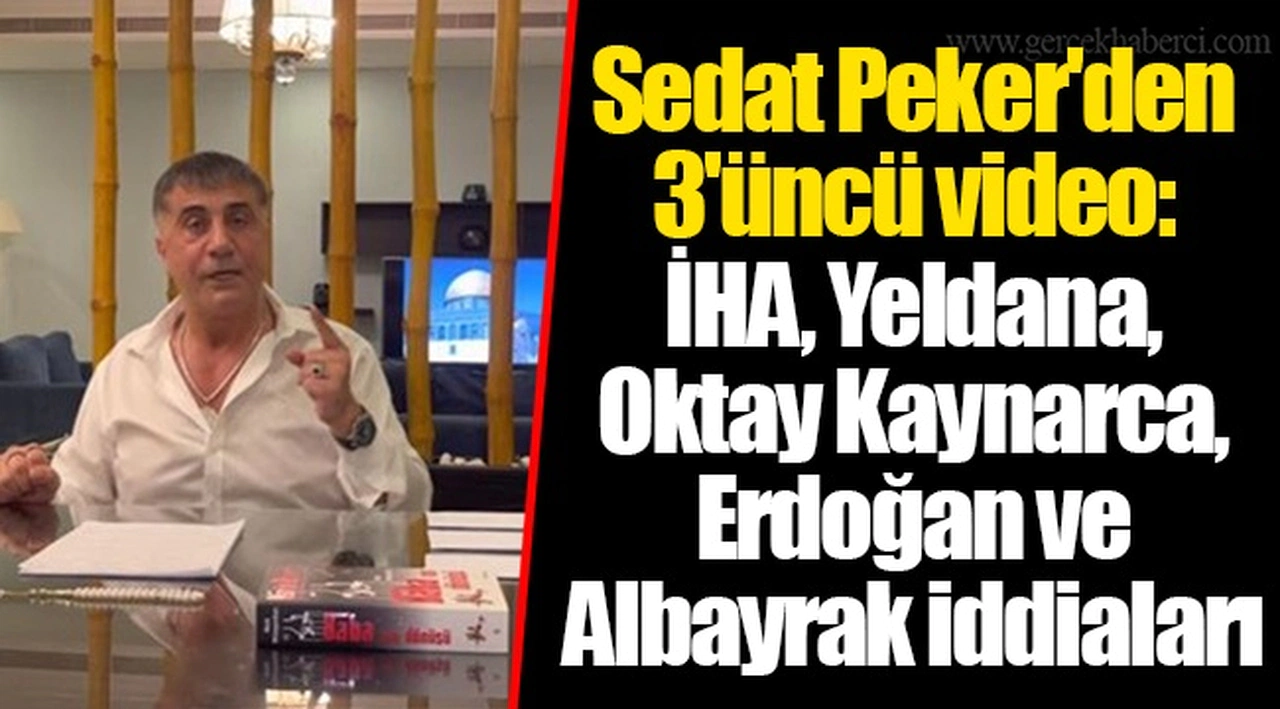 Sedat Peker'den 3'üncü video: İHA, Yeldana, Oktay Kaynarca, Erdoğan ve Albayrak iddiaları
