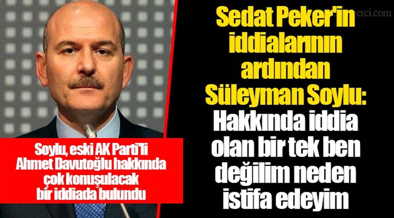 Sedat Peker'in iddialarının ardından Süleyman Soylu: Hakkında iddia olan bir tek ben değilim neden istifa edeyim