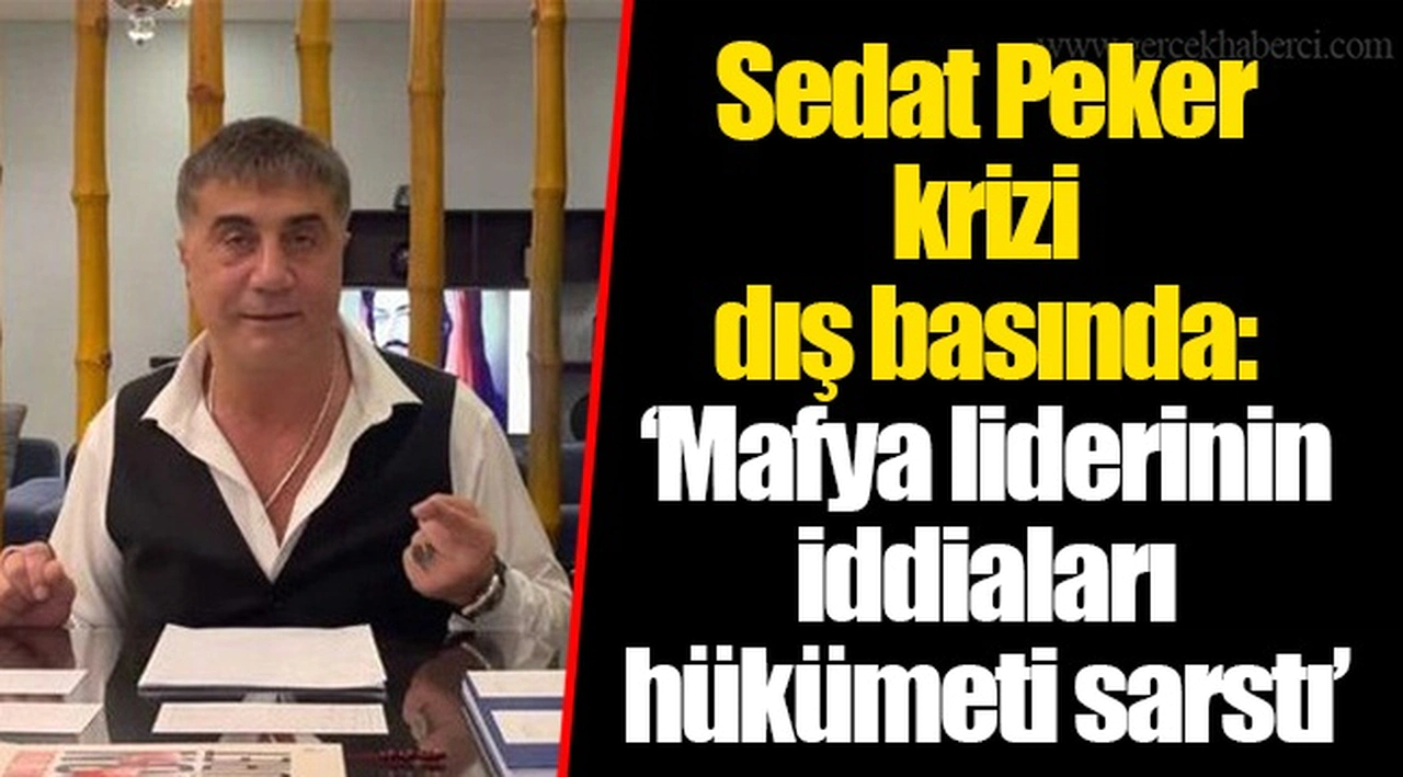 Sedat Peker krizi dış basında: ‘Mafya liderinin iddiaları hükümeti sarstı’