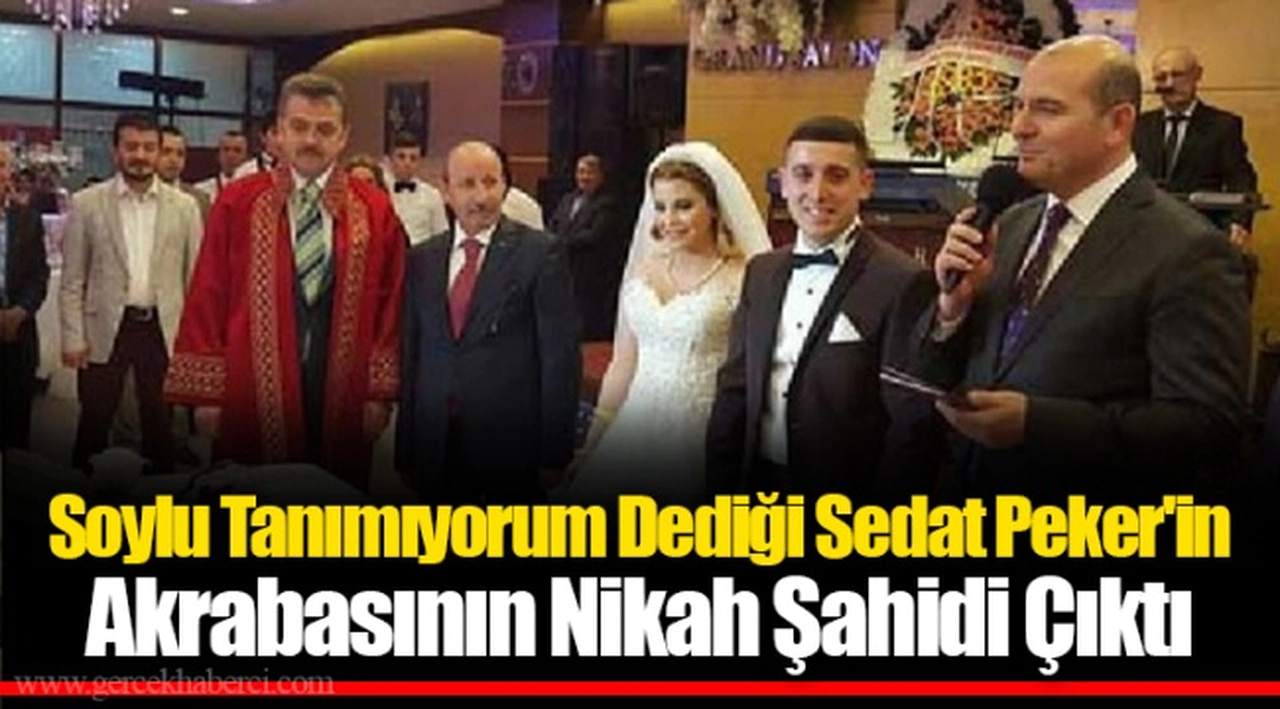 Soylu Tanımıyorum Dediği Sedat Peker'in Akrabasının Nikah Şahidi Çıktı