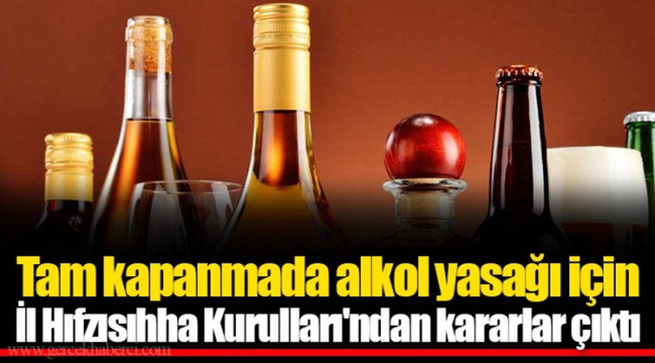 Tam kapanmada alkol yasağı için İl Hıfzısıhha Kurulları'ndan kararlar çıktı