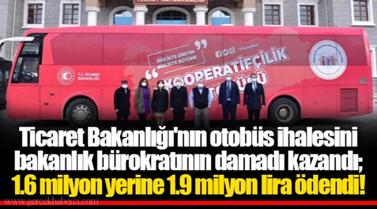 Ticaret Bakanlığı'nın otobüs ihalesini bakanlık bürokratının damadı kazandı; 1.6 milyon yerine 1.9 milyon lira ödendi!