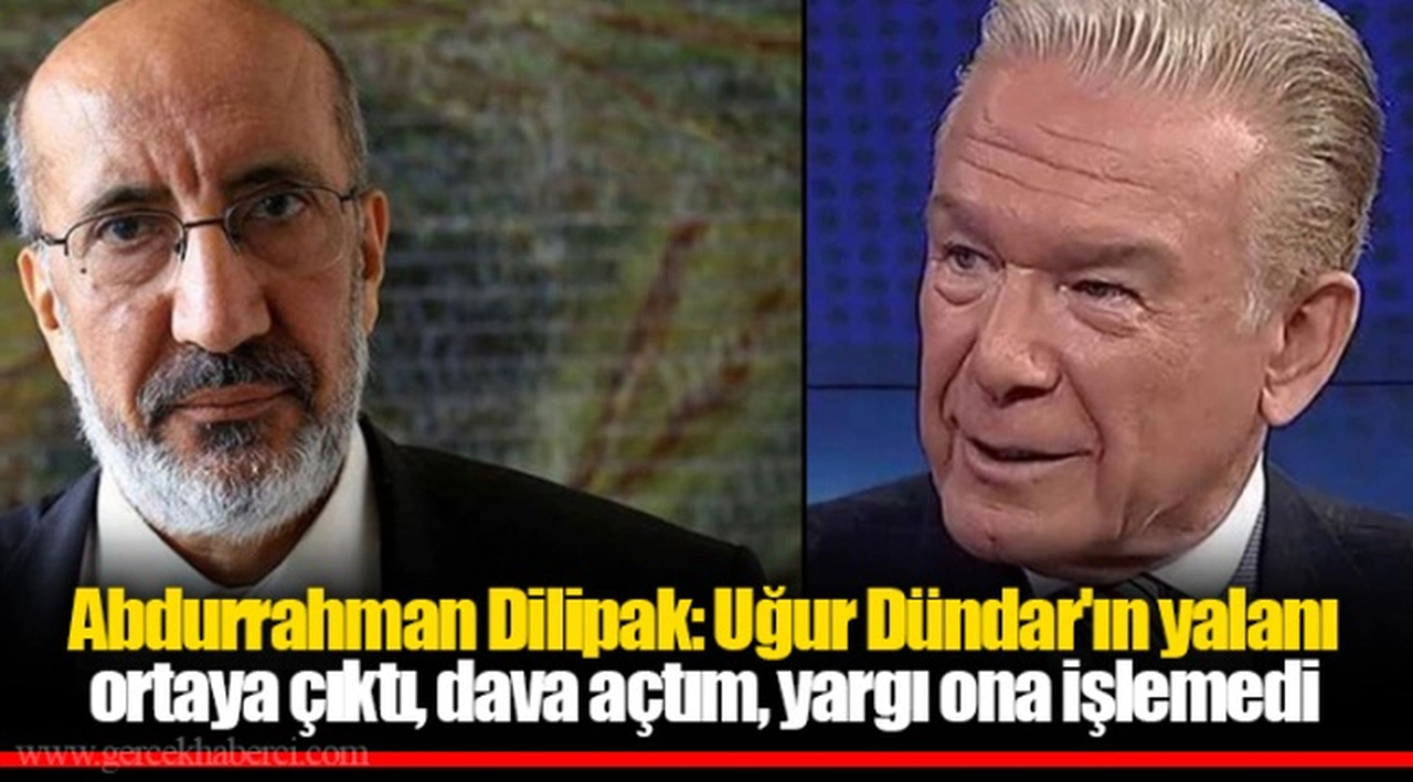 Abdurrahman Dilipak: Uğur Dündar'ın yalanı ortaya çıktı, dava açtım, yargı ona işlemedi