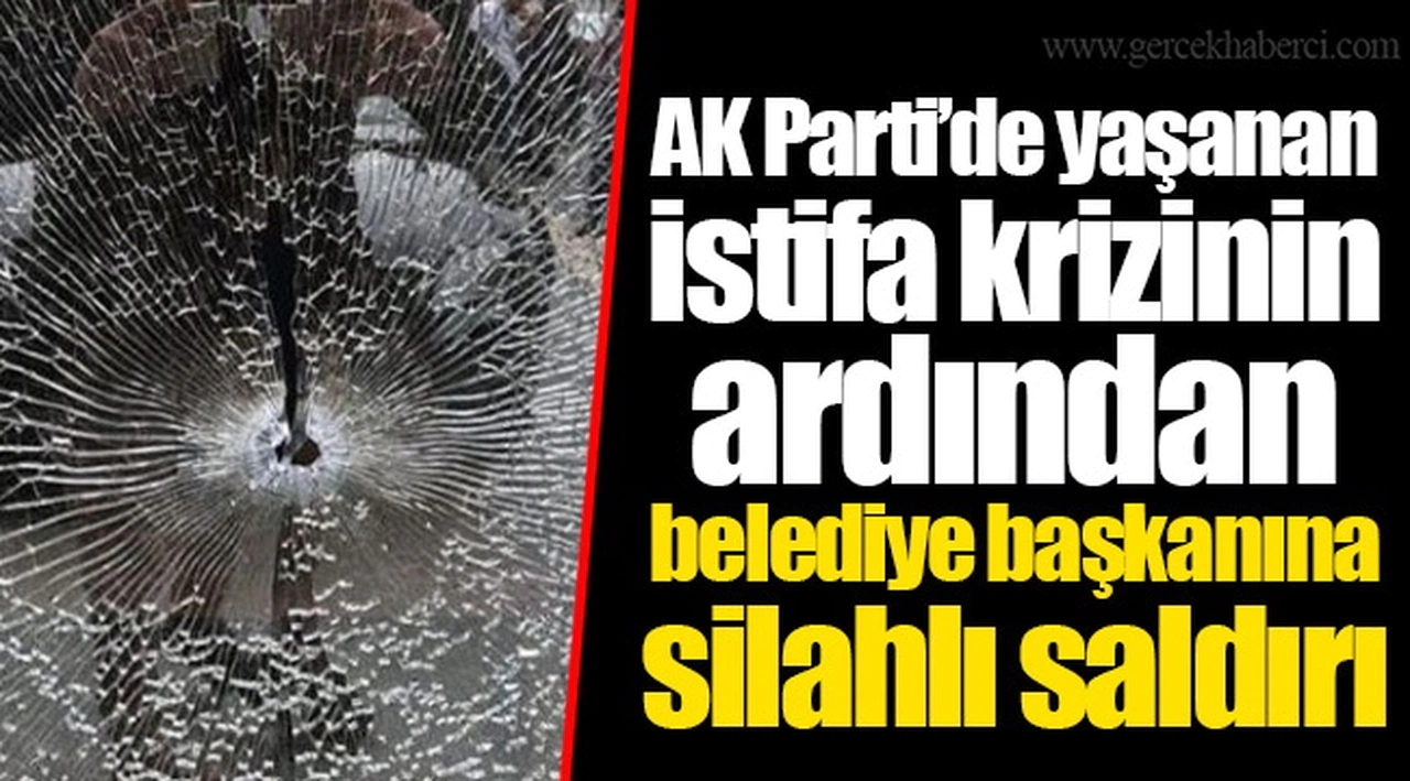 AK Parti’de yaşanan istifa krizinin ardından belediye başkanına silahlı saldırı
