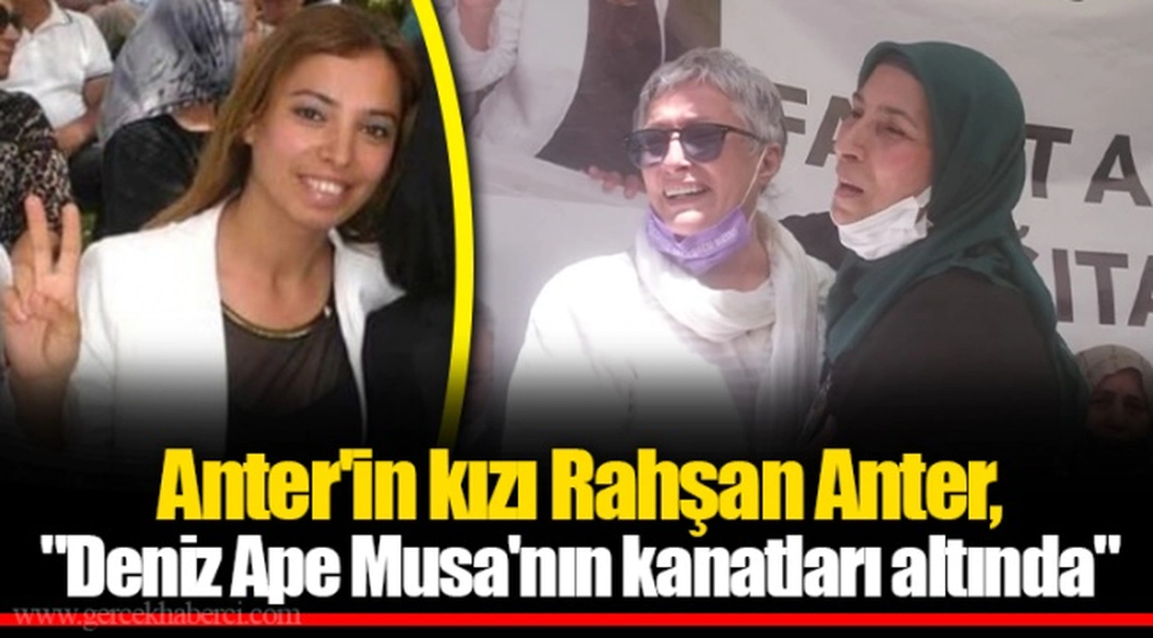Anter'in kızı Rahşan Anter: "Deniz Ape Musa'nın kanatları altında"