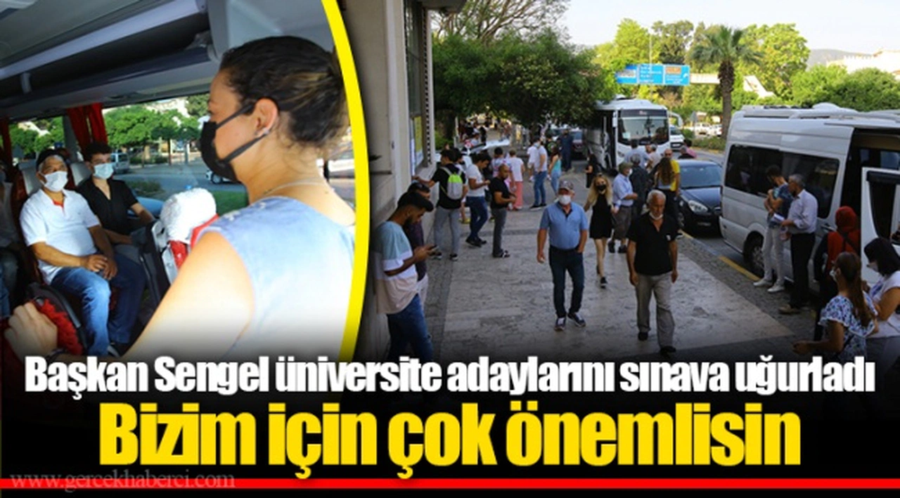 ​​​​​​​Başkan Sengel üniversite adaylarını sınava uğurladı