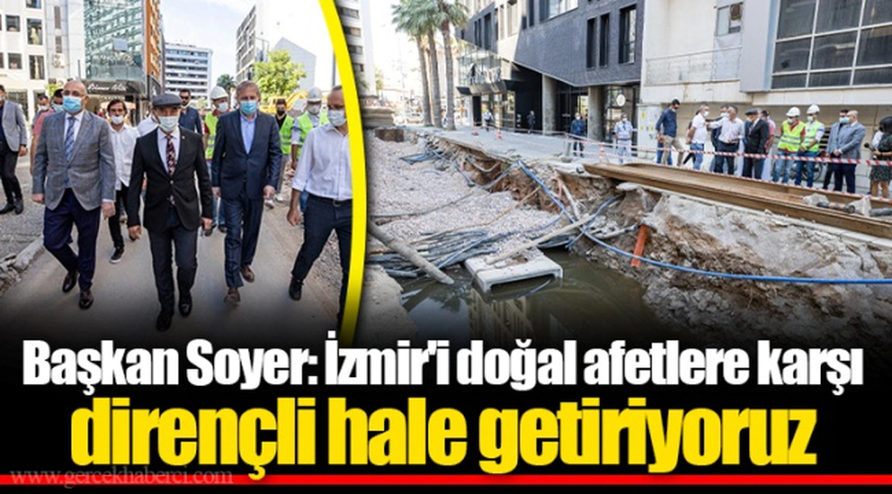 Başkan Soyer: İzmir'i doğal afetlere karşı dirençli hale getiriyoruz