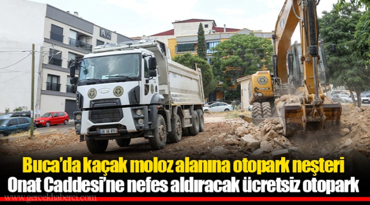 Buca’da kaçak moloz alanına otopark neşteri