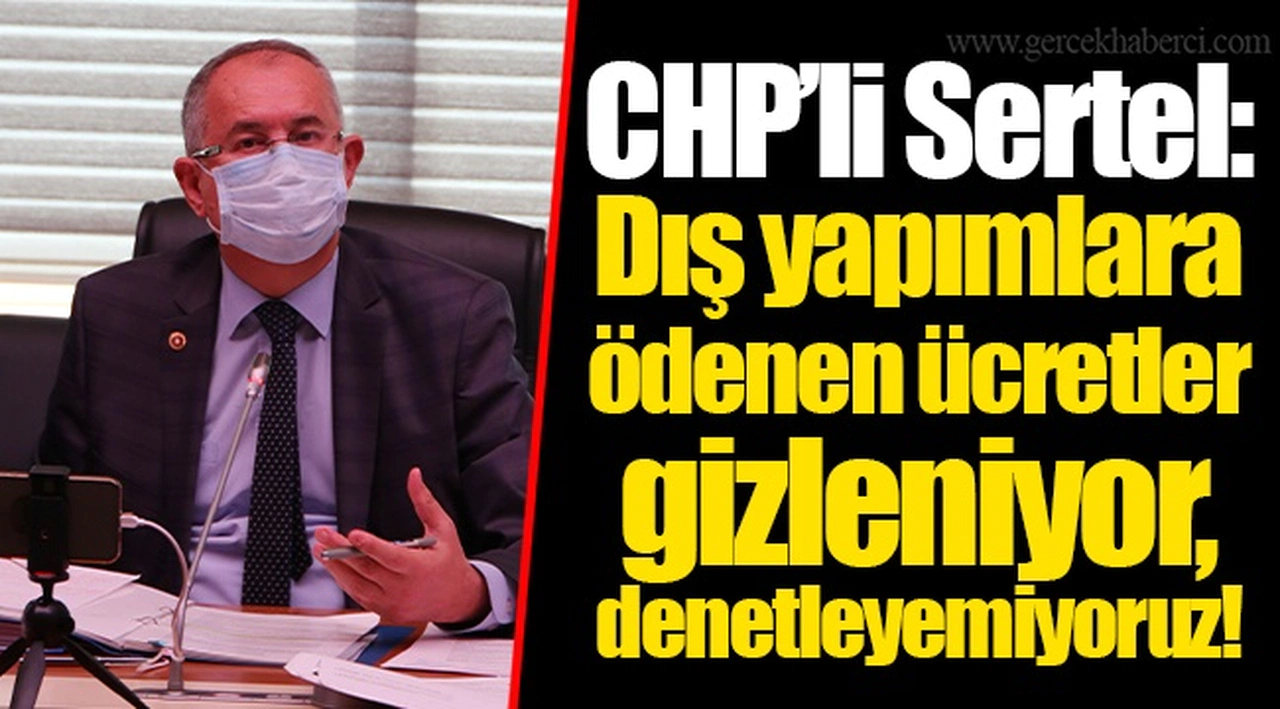 CHP’li Sertel: Dış yapımlara ödenen ücretler gizleniyor, denetleyemiyoruz!