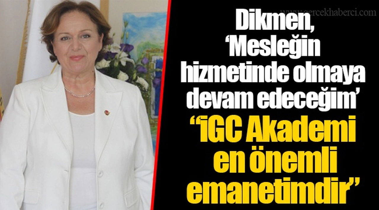  Dikmen, “Mesleğin hizmetinde olmaya devam edeceğim” 