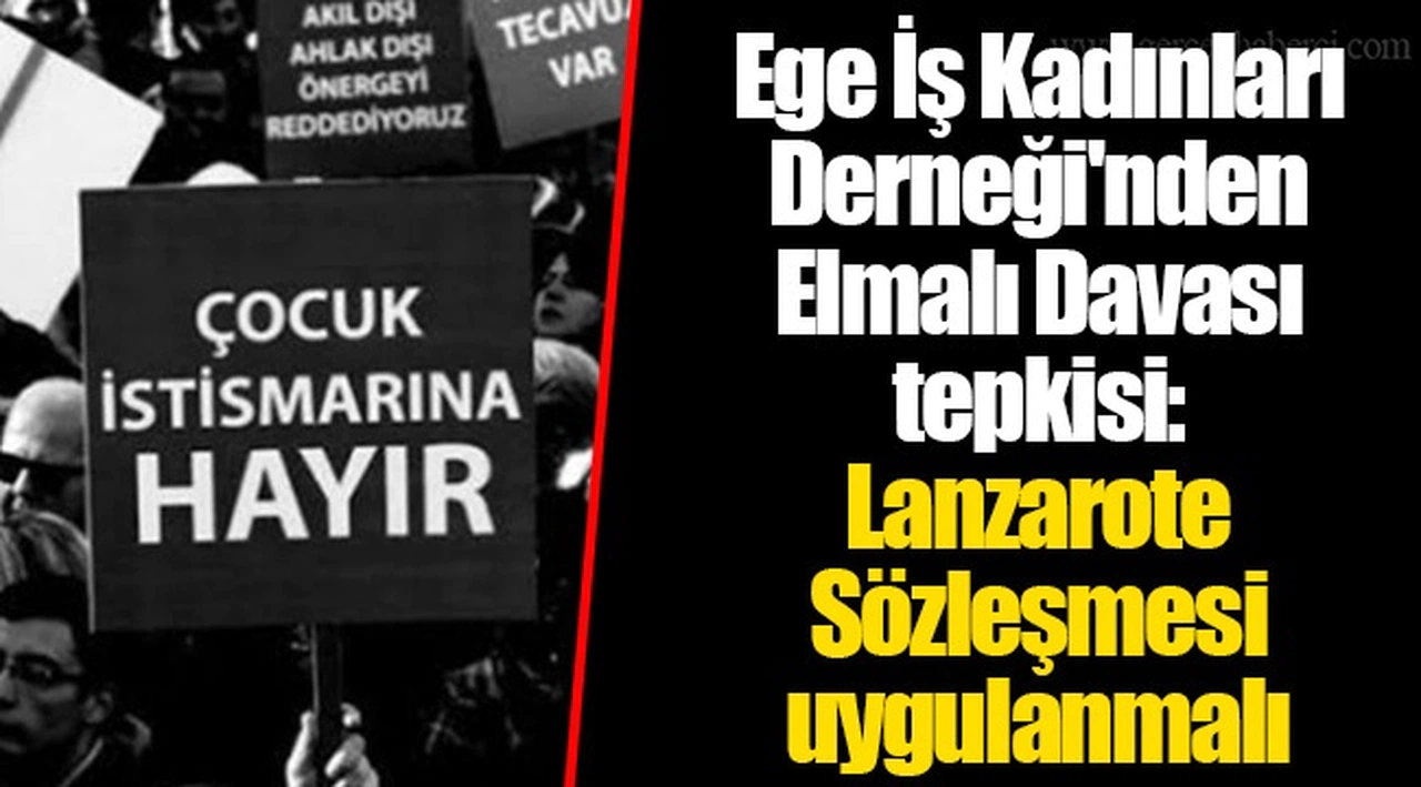 Ege İş Kadınları Derneği'nden Elmalı Davası tepkisi: Lanzarote Sözleşmesi uygulanmalı