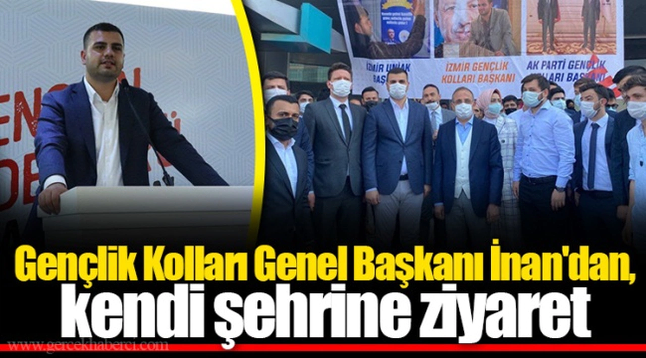 Gençlik Kolları Genel Başkanı İnan'dan, kendi şehrine ziyaret