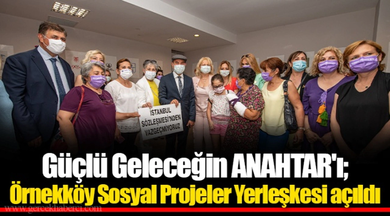 Güçlü Geleceğin ANAHTAR'ı; Örnekköy Sosyal Projeler Yerleşkesi açıldı