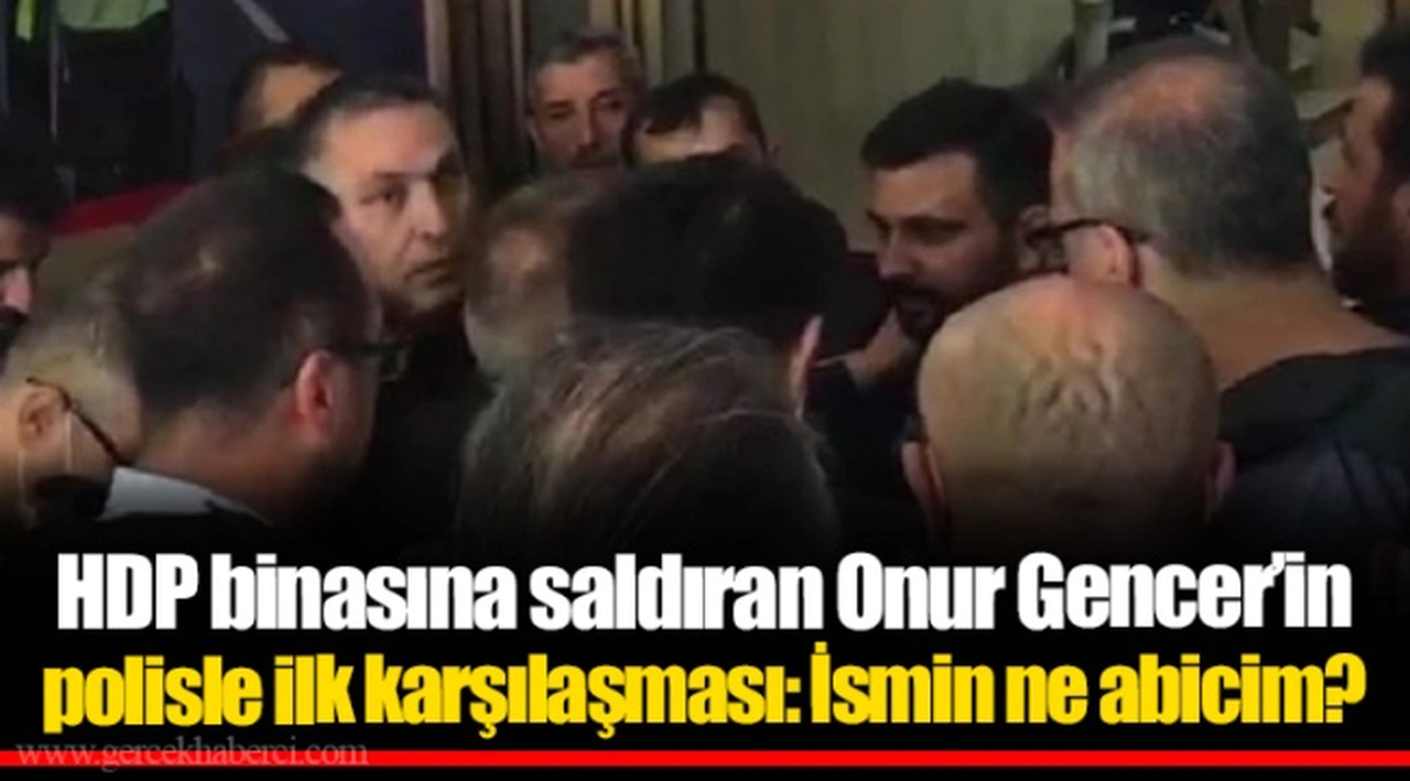 HDP binasına saldıran Onur Gencer’in polisle ilk karşılaşması: İsmin ne abicim?